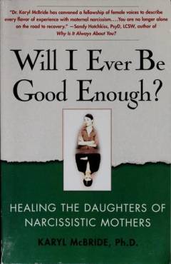 Will I ever be good enough? : Healing the daughters of narcissistic mothers