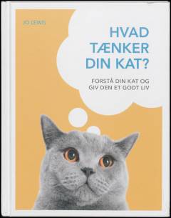 Hvad tænker din kat? : forstå din kat og giv den et godt liv