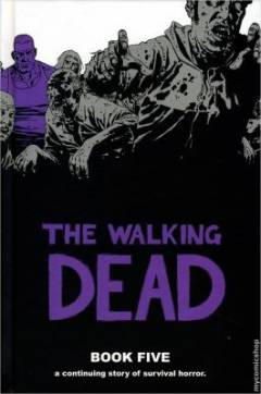 The walking dead : a continuing story of survival horror. Book 5
