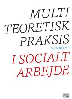 Multiteoretisk praksis i socialt arbejde