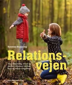 Relationsvejen : tryg tilknytning, trivsel og stærkere relationer mellem børn og voksne i dagtilbud