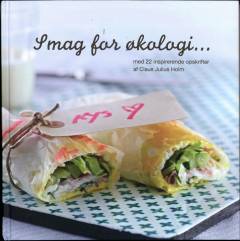Smag for økologi - : med 22 inspirerende opskrifter