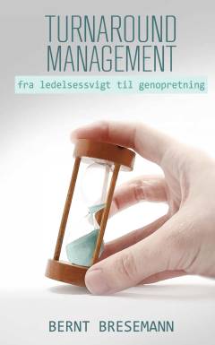 Turnaround management : fra ledelsessvigt til genopretning