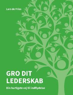 Gro dit lederskab : din hurtigste vej til indflydelse