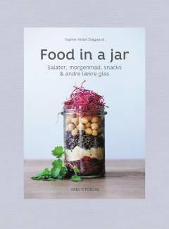Food in a jar : salater, morgenmad, snacks & andre lækre glas