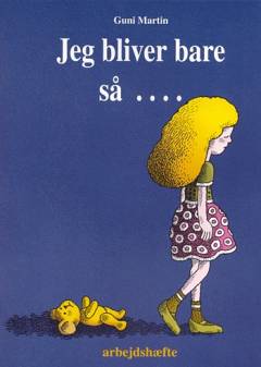 Jeg bliver bare så - : arbejdshæfte