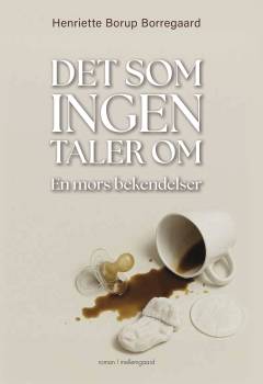 Det som ingen taler om : en mors bekendelser