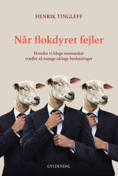 Når flokdyret fejler : hvorfor vi kloge mennesker træffer så mange ukloge beslutninger