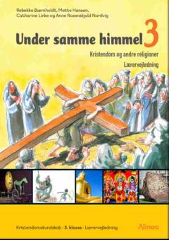 Under samme himmel 3 : kristendom og andre religioner : emnebog -- Lærervejledning