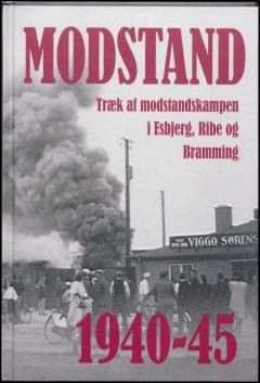 Modstand : træk af modstandskampen i Esbjerg, Ribe og Bramming 1940-45