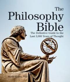 The philosophy Bible : the definitive guide to the last 3,000 years of thought
