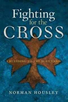 Fighting for the cross : crusading to the Holy Land