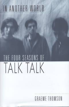 In another world : the four seasons of Talk Talk