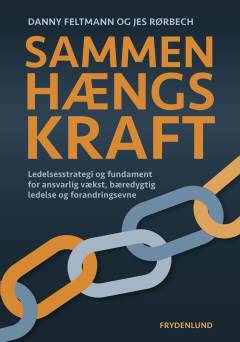 Sammenhængskraft : ledelsesstrategi og fundament for ansvarlig vækst, bæredygtig ledelse og forandringsevne