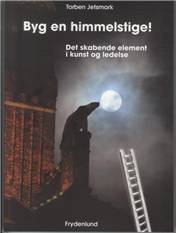 Byg en himmelstige : det skabende element i kunst og ledelse