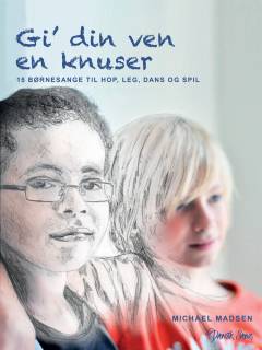 Gi' din ven en knuser : 15 børnesange til hop, leg, dans og spil