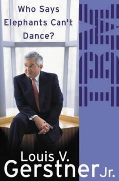 Who says elephants can't dance? : how I turned around IBM