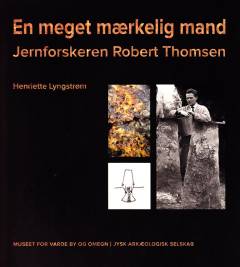 En meget mærkelig mand : jernforskeren Robert Thomsen