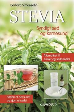 Stevia : syndigt sød men kernesund : alternativet til sukker og sødemidler