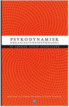 Psykodynamisk organisationspsykologi : på arbejde under overfladen