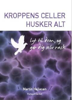 Kroppens celler husker alt : lyt til dem, og gør dig selv rask