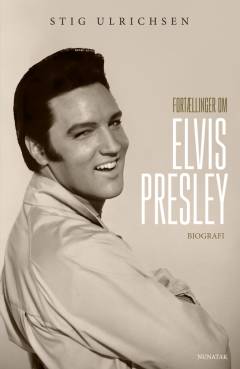 Fortællinger om Elvis Presley : biografi