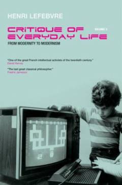 Critique of everyday life. Volume 3 : From modernity to modernism (towards a metaphilosophy of daily life)
