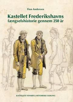 Kastellet Frederikshavns fængselshistorie gennem 250 år