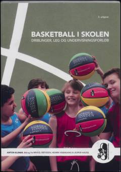 Basketball i skolen : driblinger, leg og undervisningsforløb