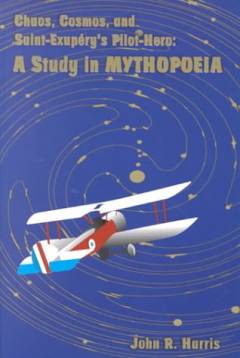 Chaos, cosmos, and Saint-Exupery's pilot-hero : a study in Mythopoeia