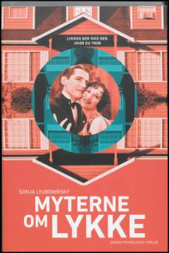 Myterne om lykke : lykken bor ikke der, hvor du tror