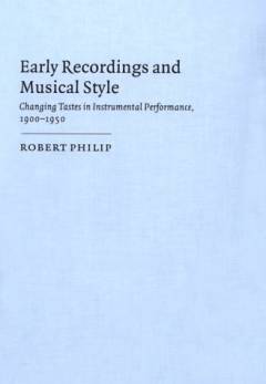 Early recordings and musical style : changing tastes in instrumental performance, 1900-1950