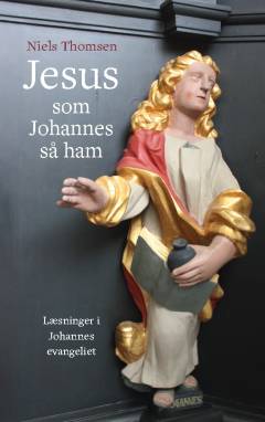 Jesus - som Johannes så ham : læsninger i Johannesevangeliet