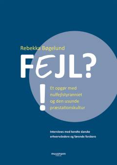 Fejl?! : et opgør med nulfejlstyranniet og den usunde præstationskultur