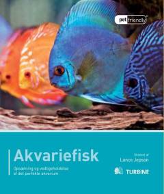 Akvariefisk : opsætning og vedligeholdelse af det perfekte akvarium