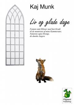 Liv og glade Dage : femten smaa Hilsener med løst Krudt til de muntreste af mine Kammerater, Naturens egne Drenge, de danske Jægere