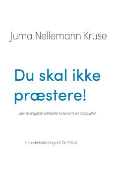 Du skal ikke præstere! : den evangelisk-lutherske kirke som en modkultur : en anderledes bog om de ti bud
