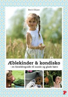Æblekinder & kondisko : en forældreguide til sunde og glade børn