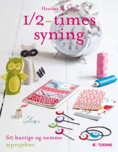 1/2-times syning : 60 hurtige og nemme syprojekter