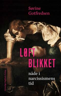 Løft blikket : nåde i narcissismens tid