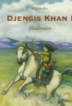 Djengis Khan. Bind 1 : Blodbrødre
