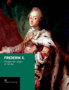 Frederik 5. : kongen der opgav at herske