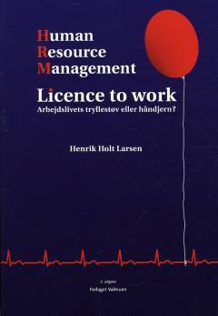 Human resource management : licence to work : arbejdslivets tryllestøv eller håndjern?