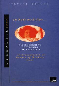 En hatt med slør... : om omsorgens forhold til sykepleie : en presentasjon av Benner og Wrubels teori