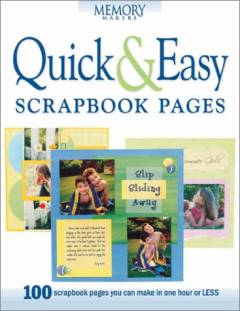 Quick & easy scrapbook pages : 100 scrapbook pages you can make in one hour or less