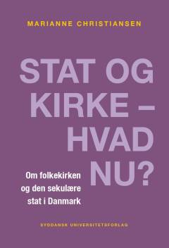 Stat og kirke - hvad nu? : om folkekirken og den sekulære stat i Danmark
