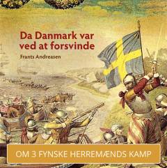 Da Danmark var ved at forsvinde : i maskinrummet for dansk statsdannelse: bogen om Anders Bille, Jørgen Brahe, Breide Rantzau og deres samtid