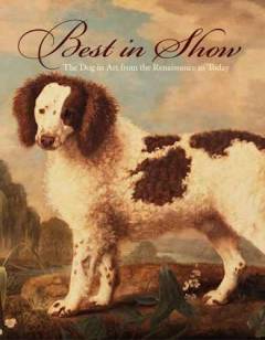 Best in show : the dog in art from the renaissance to today