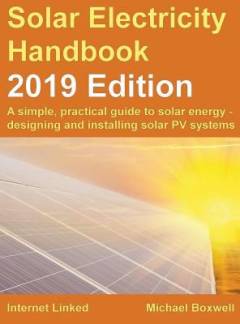 Solar electricity handbook : a simple, practical guide to solar energy: how to design and install photovoltaic solar electric systems