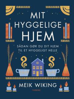 Mit hyggelige hjem : hvordan du gør hjemmet til dit lykkested